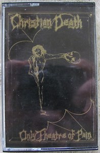 Christian Death = 基督徒之死樂團 - Only Theatre Of Pain