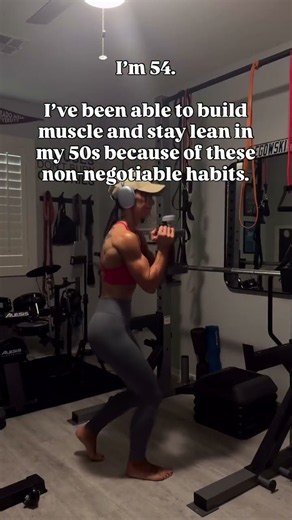 I'm 54. I've been able to build muscle & stay lean in my 50s because of these non-negotiables habits