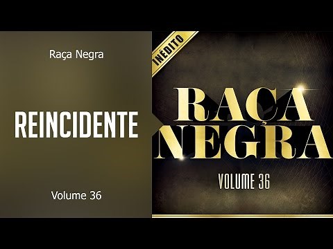 Raça Negra - Reincidente (álbum Volume 36) Oficial