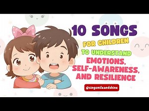 🎵 10 Songs For Children To Learn Emotions, Self-Awareness & Resilience | #singsmileandshine