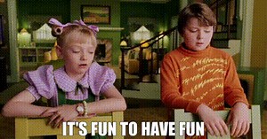 It's fun to have fun