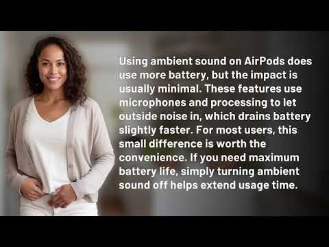 Do Ambient Sound Features Drain AirPods Battery Fast?