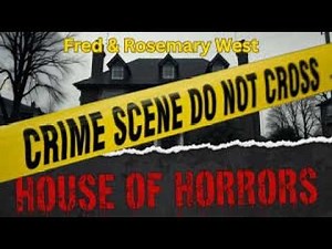 The House of Horrors: Fred and Rose West Documentary | 12 Victims at 25 Cromwell Street | True Crime