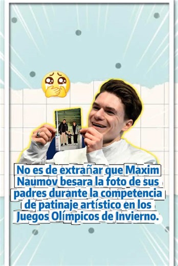 No es de extrañar que Maxim Naumov besara la foto de sus padres durante la competencia de patinaje artístico en los, Juegos Olímpicos de Invierno. La historia detrás de ese gesto es profundamente conmovedora.