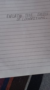 EXPLAIN THE BASICS OF LOGARITHMS.... | Filo