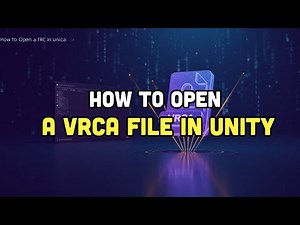 How To Open a VRCA File in Unity?