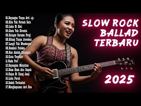 Kompilasi Slow Rock Ballad Indonesia Terbaru 2025 || Full Album Lagu Galau || Bayangan Tanpa Arti