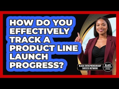 How Do You Effectively Track a Product Line Launch Progress?