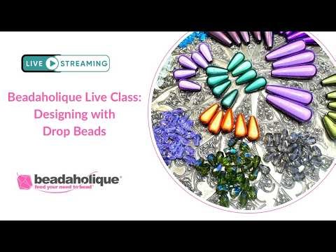 Beadaholique Live Class with Deb Floros - Designing with Drop Beads