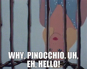 - Why, Pinocchio. - Uh, eh, hello!