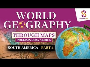 World Geography Mapping Series | South America-Part 2 | UPSC CSE Prelims 2024 | Sunya IAS