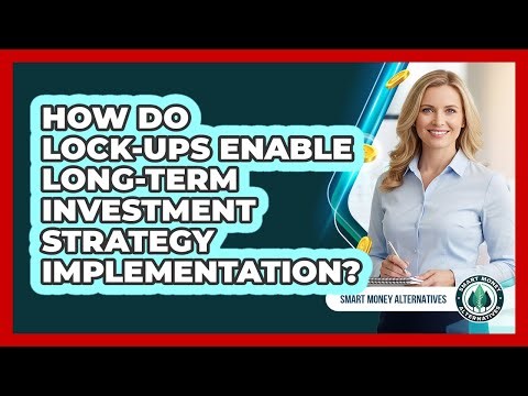 How Do Lock-Ups Enable Long-Term Investment Strategy Implementation?