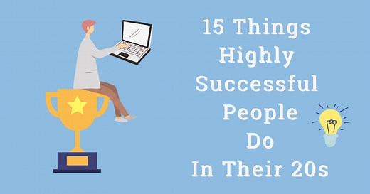 15 Things Highly Successful People Do In Their 20s