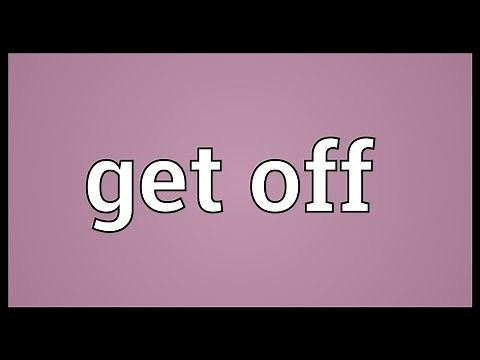 Get off Meaning