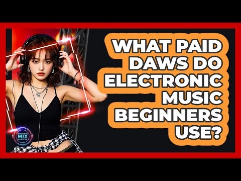 What Paid DAWs Do Electronic Music Beginners Use?