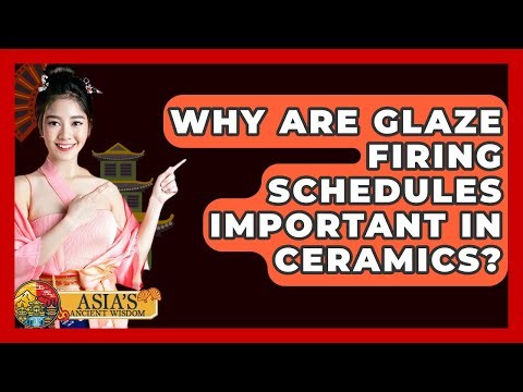 Why Are Glaze Firing Schedules Important In Ceramics? - Asia's Ancient Wisdom