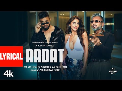 AADAT (Lyrical Video): YO YO HONEY SINGH | AP DHILLON | VAANI KAPOOR | 51 GLORIOUS DAYS | BHUSHAN K