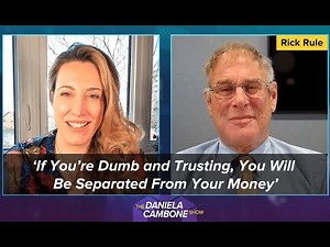 ‘If You’re Dumb and Trusting, You Will Be Separated From Your Money’: Rick Rule’s Advice for 2023