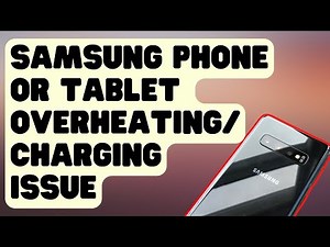 SOLVED: Samsung Phone Or Tablet That Keeps Overheating And Won't Charge