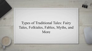 Types of Traditional Tales: Fairy Tales, Folktales, Fables, Myths, and More