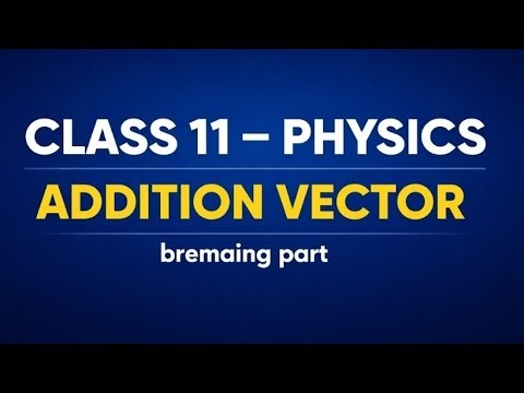 Class 11 Physics | Vector Addition Explained | Triangle & Parallelogram Method | Remaining Part