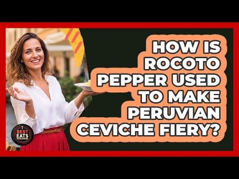 How Is Rocoto Pepper Used To Make Peruvian Ceviche Fiery? - Best Eats Worldwide