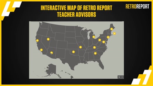 Retro Report’s network of 400 teacher ambassadors from across the nation help shape our work by sharing ideas for videos, lesson plans, activities and professional development. Explore this interactive map to hear directly from Retro Report educators across the country, and learn how they are using Retro Report in their classrooms: https://retroreport.org/uncategorized/teacher-advisors-share-how-they-use-retro-report-in-their-classrooms/ With your support, we can continue to create resources tha
