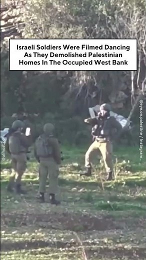 Israeli Soldiers Were Filmed Dancing As They Demolished Palestinian Homes In The Occupied West Bank
