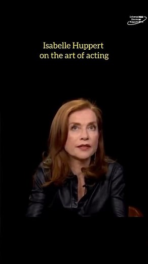 Isabelle Huppert gives some very interesting comments on the art of acting.