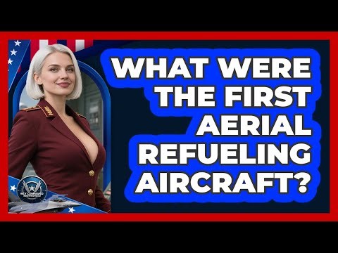 What Were The First Aerial Refueling Aircraft? - Sky Command Brotherhood