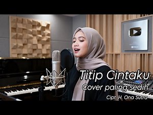TITIP CINTAKU (Lirik) Cover paling sedih Cipt. H. Ona Sutra