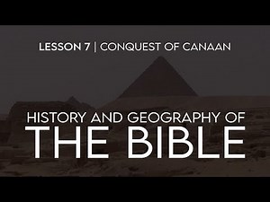 History and Geography of the Bible (7): Conquest of Canaan