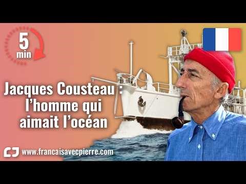 Jacques Cousteau : l’homme qui aimait l’océan - 5 minutes de français