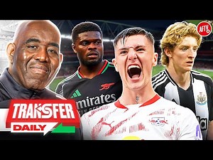 Arsenal Agree Terms To Sign Sesko, Anthony Gordon Wanted & Partey Blow! | Transfer Daily