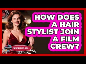 How Does A Hair Stylist Join A Film Crew?