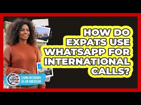 How Do Expats Use WhatsApp For International Calls?
