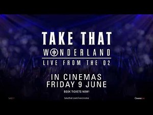 Take That: Wonderland Live from the O2 - IN CINEMAS