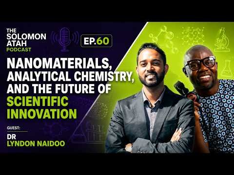 Nanomaterials, Analytical Chemistry, and the Future of Scientific Innovation Ep60 Dr. Lyndon Naidoo
