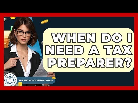 When Do I Need A Tax Preparer? - Tax and Accounting Coach
