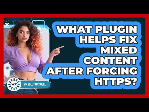 What Plugin Helps Fix Mixed Content After Forcing HTTPS?
