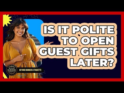 Is It Polite To Open Guest Gifts Later?