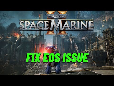 How To Fix EOS (Epic Online Services) Issue in Warhammer 40000: Space Marine 2