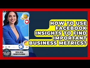 How To Use Facebook Insights To Find Important Business Metrics? - Social Media Business Playbook