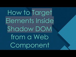 How to Target Elements Inside Shadow DOM from a Web Component