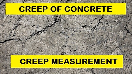 Creep of Concrete -Definition, Factors, Measurement and Magnitude - Construction Encyclopedia