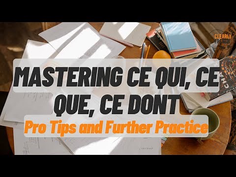 Ce qui, Ce que and Ce dont in French- Pro Tips And Further Practice