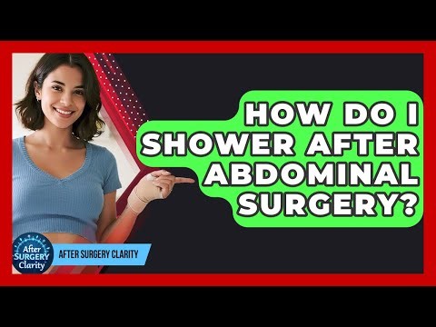 How Do I Shower After Abdominal Surgery? - After Surgery Clarity