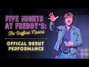 FNaF: The Unofficial Musical (DEBUT PERFORMANCE)