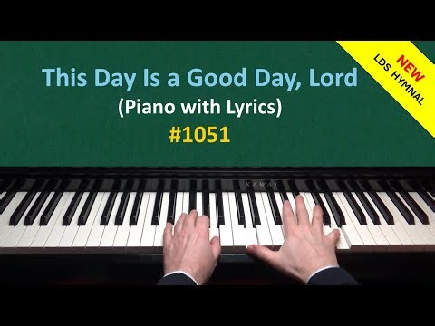This Day Is a Good Day, Lord (Piano & Lyrics) | 1051 - New LDS Hymnal
