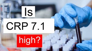 Is CRP 7.1 high, normal or dangerous? What does C Reactive Protein level 7.1 mean?